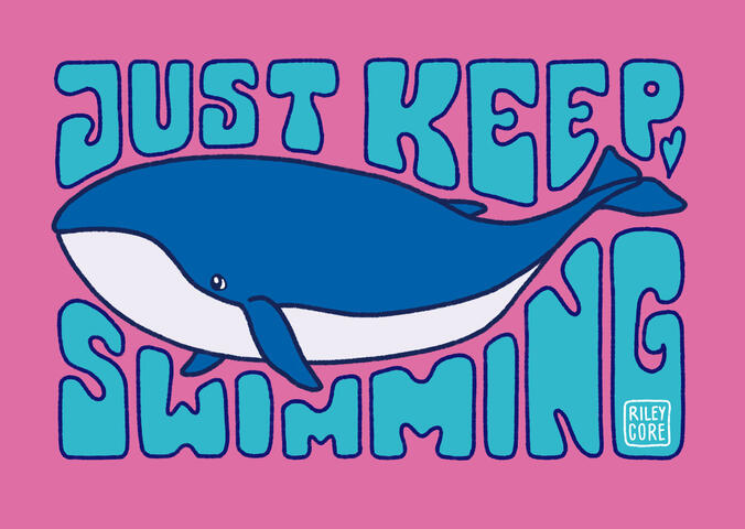 A digital drawing of a blue whale and the letters "Just keep swimming"